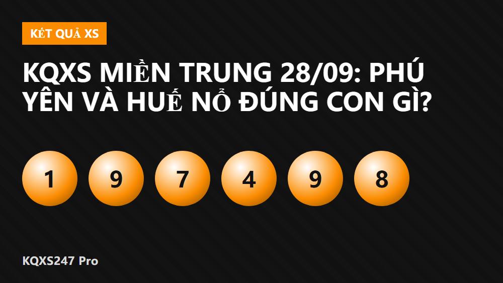 KQXS miền Trung 28/09: Phú Yên và Huế nổ đúng con gì?