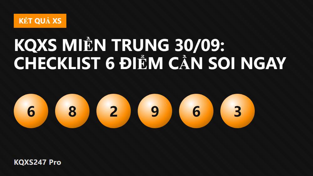 KQXS Miền Trung 30/09: Checklist 6 Điểm Cần Soi Ngay
