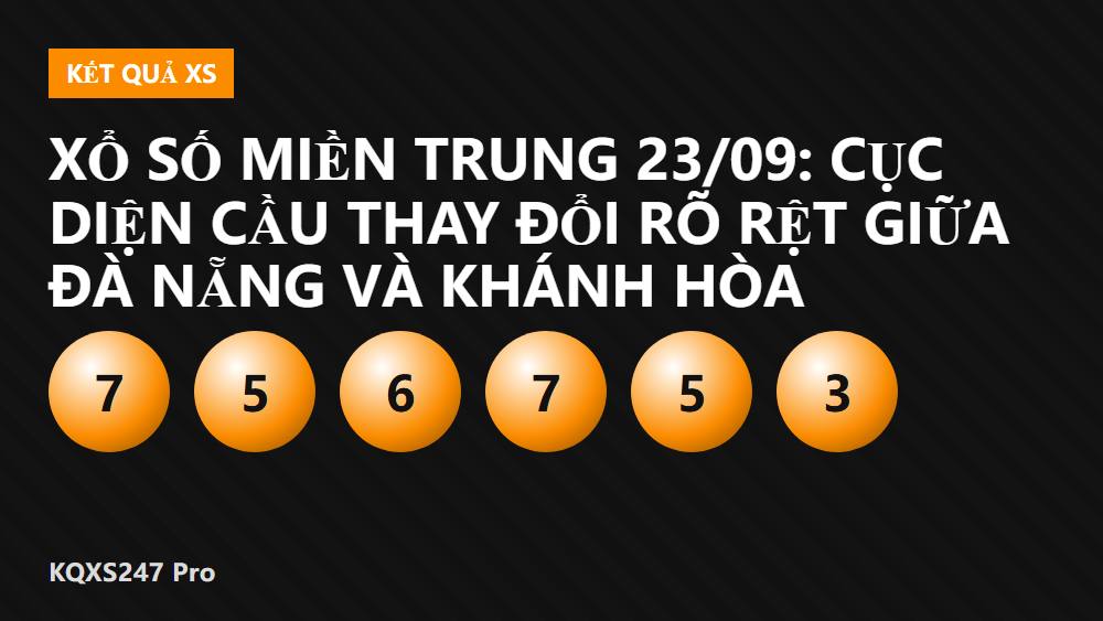 Xổ số miền Trung 23/09: Cục diện cầu thay đổi rõ rệt giữa Đà Nẵng và Khánh Hòa