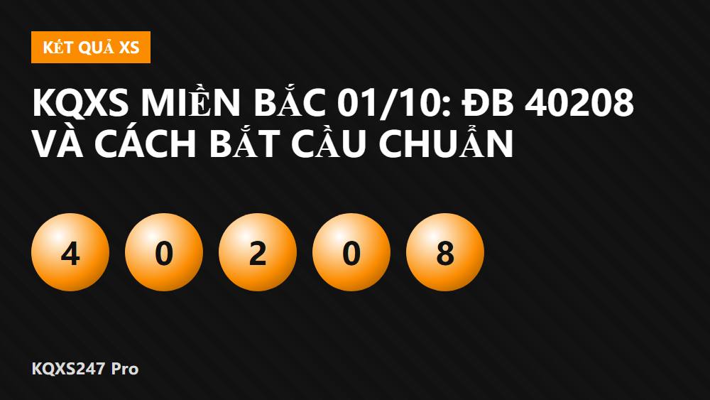 KQXS Miền Bắc 01/10: ĐB 40208 và cách bắt cầu chuẩn